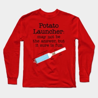 Potato Launcher May Not Be... Long Sleeve T-Shirt